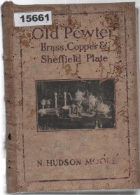Image of Old Pewter: Brass, Copper, and Sheffield Plate; Timah Tua: Kuningan, Tembaga, dan Piringan Sheffield