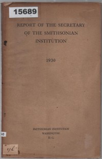 Image of Report of the Secretary of the Smithsonian Institution for the Year Ending June 30, 1930; Laporan Sekretaris Smithsonian Institution untuk Tahun yang Berakhir 30 Juni 1930