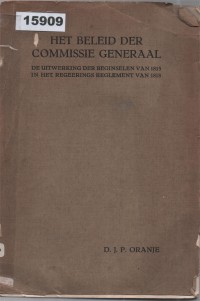 Image of Het Beleid der Commissie Generaal: De Uitwerking der Beginselen van 1815 in het Regerings Reglement van 1818 ; Kebijakan Komisi Jenderal: Implementasi Prinsip-Prinsip Tahun 1815 dalam Peraturan Pemerintahan Tahun 1818