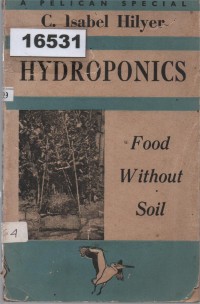 Image of Hydroponics: Food Without Soil - A Journal of Experiments 1938 to 1940 ; Hidroponik: Makanan Tanpa Tanah - Jurnal Eksperimen 1938 hingga 1940
