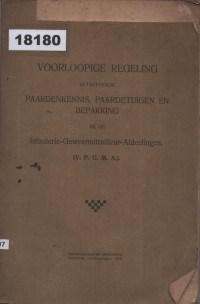 Image of Voorloopige Regeling betreffende Paardenkennis, Paardetuigen en Bepakking bij de Infanterie-Geweermitrailleur-Afdelingen; Peraturan Sementara mengenai Pengetahuan Tentang Kuda, Perlengkapan Kuda, dan Pengemasan di Departemen Infanteri-Mitrailur