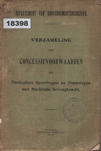 Image of Verzameling van Concessievoorwaarden der Particuliere Spoorwegen en Tramwegen met Machinale Beweegkracht; Kumpulan Ketentuan Konsesi dari Kereta Api dan Trem Swasta dengan Kekuatan Mesin