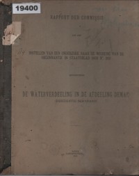 Image of Rapport der Commissie tot het instellen van een onderzoek naar de werking van de ordonnantie in Staatsblad 1903 No. 269 betreffende de waterverdeeling in de Afdeeling Demak (Residentie Semarang); Laporan Komisi tentang penyelidikan terhadap pelaksanaan ordonansi dalam Staatsblad 1903 No. 269 mengenai pembagian air di Afdeling Demak (Karesidenan Semarang)